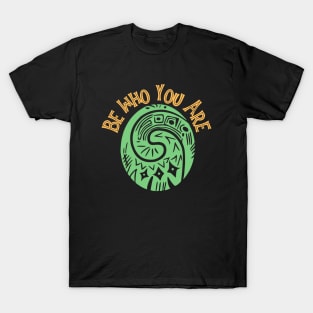 Be Who You Are T-Shirt